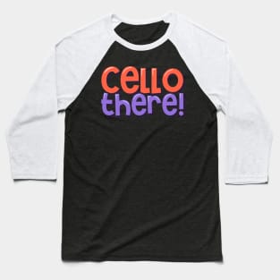 Funny Cello Pun Say Hello Baseball T-Shirt